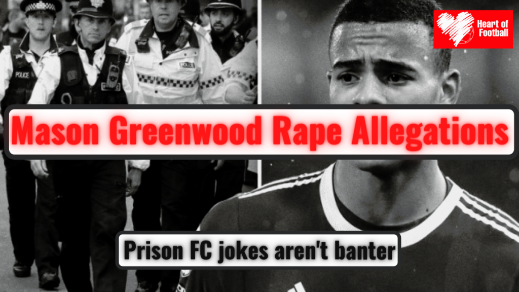 Mason Greenwood Rape Allegations Prison FC jokes aren't banter